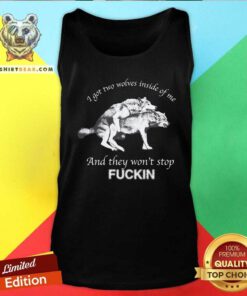 Official I Got Two Wolves Inside Me And They Won't Stop Fucking Tank-top