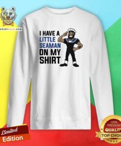 Official I Have A Little Seaman On My Sweatshirt