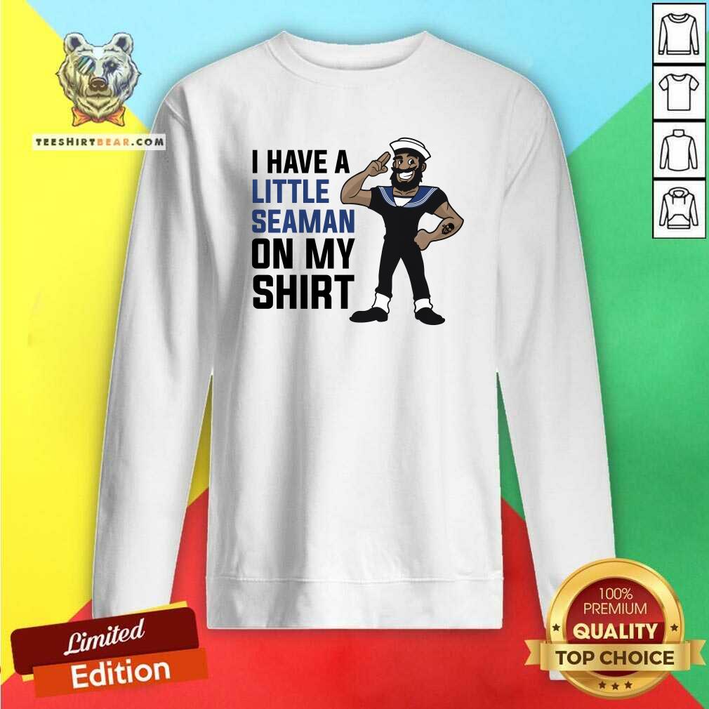 Official I Have A Little Seaman On My Sweatshirt