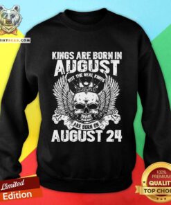 Original Kings Are Born In August But The Real Kings 2024 Sweatshirt