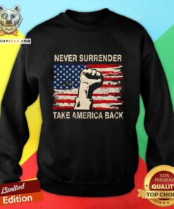 Original Never Surrender Take America Back Donald Trump 2024 Sweatshirt