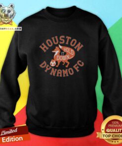 Premium Houston Dynamo FC Hold It Down Sweatshirt