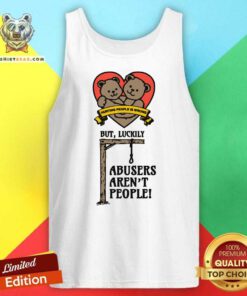 Premium Hurting People Is Wrong But Luckily Abusers Aren't People Tank-top