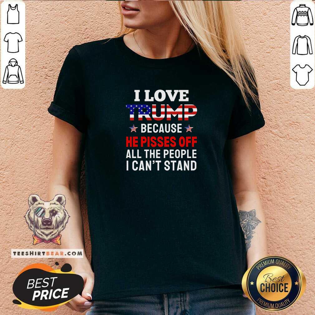 Premium I Love Trump Because He Pisses Off All The People V-neck