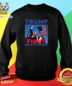 Premium Trump Fight Trump Never Surrender Sweatshirt