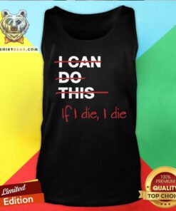 Pretty I Can Do This If I Die I Die Tank-top