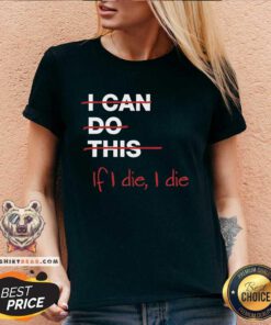 Pretty I Can Do This If I Die I Die V-neck