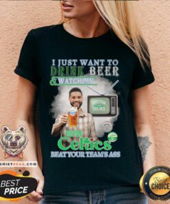 Pretty I Just Want To Drink Beer And Watch My Boston Celtics V-neck