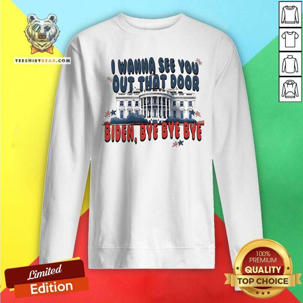 Pretty I Wanna See You Out That Door Bye Bye Biden Sweatshirt