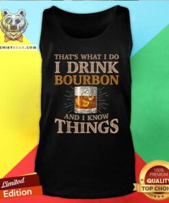 Pretty That’s What I Do I Drink Bourbon And I Know Things Drink Tank-top
