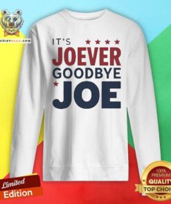 Top It’s Joever Goodbye Joe Biden President Biden Sweatshirt