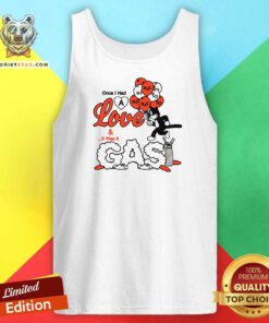 Top Once I Had A Love And It Was A Gas Tank-top