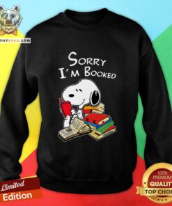 Top Snoopy Reading Book Sorry I’m Booked For Book Lover Sweatshirt