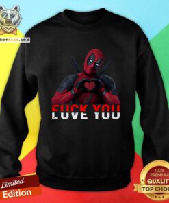 Awesome Deadpool Fuck You Love You Sweatshirt