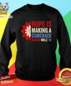 Awesome Hope Is Making A Comeback Kamala Harris Tim Walz 2024 Sweatshirt