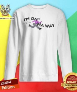 Awesome I’m On Ma Way Sweatshirt