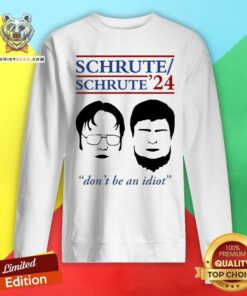 Awesome Schrute 24 Don’t Be An Idiot Sweatshirt