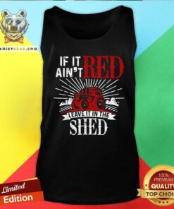 Awesome Trending If It Aint Red Leave It In The Shed Tank-top