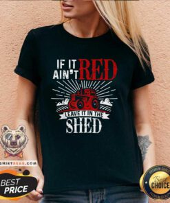 Awesome Trending If It Aint Red Leave It In The Shed V-neck