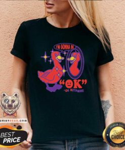 Funny I'm Gonna Be Ok On Ketamine V-neck