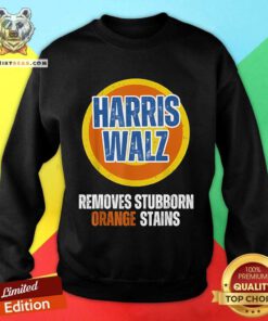 Funny Kamala Walz Removes Stubborn Orange Stains 2024 Sweatshirt