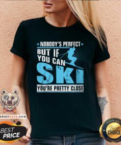 Funny Nobody's Perfect But If You Can Ski You're Pretty Close V-neck