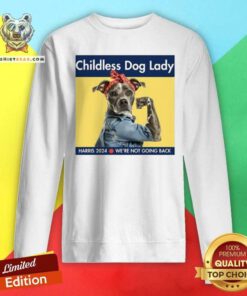 Good Childless Dog Lady Harris 2024 We’re Not Going Back Sweatshirt