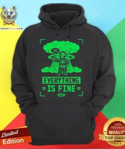 Good Fallout Everything Is Fine Hoodie