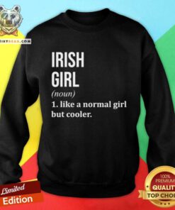 Good Ireland Irish Girl Like A Normal Girl But Cooler Sweatshirt
