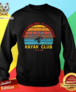 Good Kayak Your Way To Adventure Kayak Club Sweatshirt