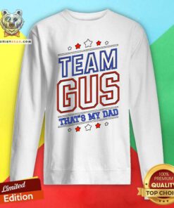 Great Team Gus That’s My Dad Gus Support Saying Sweatshirt