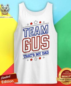 Great Team Gus That’s My Dad Gus Support Saying Tank-top