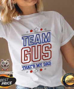 Great Team Gus That’s My Dad Gus Support Saying V-neck