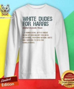 Great White Dudes For Harris Kamala 2024 President Man White Sweatshirt