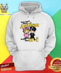Great You Can't Spell Autism Without U+I Hoodie