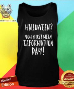 Happy Halloween You Must Mean Reformation Day Tank-top