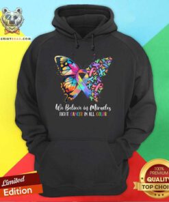 Happy We Believe In Miracles Fight Cancer In All Color Hoodie