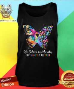 Happy We Believe In Miracles Fight Cancer In All Color Tank-top