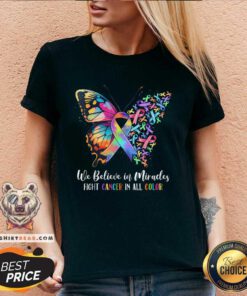 Happy We Believe In Miracles Fight Cancer In All Color V-neck