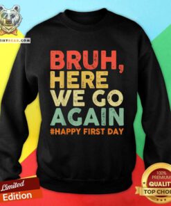 Hot Bruh Here We Go Again Happy First Day Of School Retro Sweatshirt