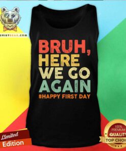 Hot Bruh Here We Go Again Happy First Day Of School Retro Tank-top