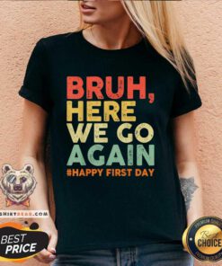 Hot Bruh Here We Go Again Happy First Day Of School Retro V-neck
