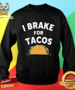 Hot I Brake For Tacos Sweatshirt
