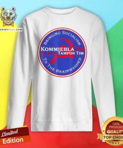 Hot Kommiebla Tampon Tim 24 Bringing Socialism To The Brainwashed Sweatshirt
