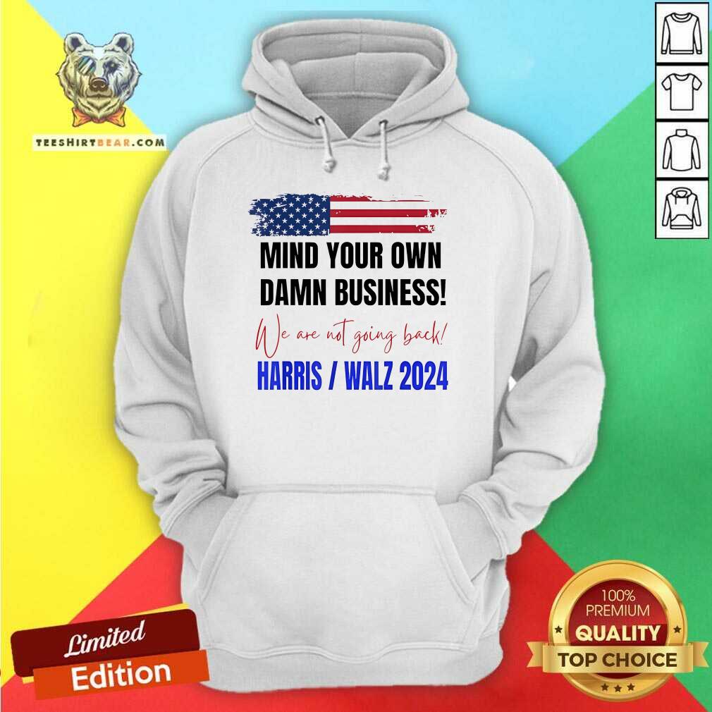 Hot Mind Your Own Damn Business We Are Not Going Back Harris Walz Hoodie
