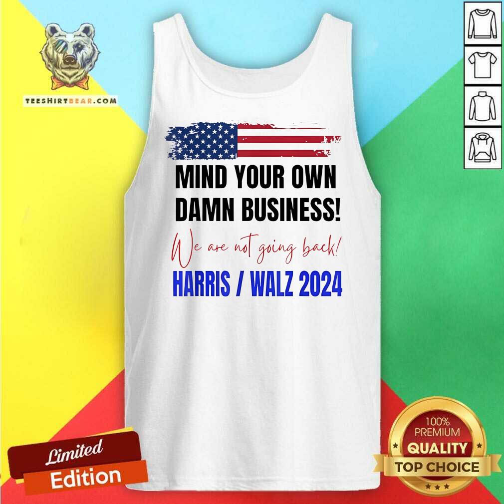Hot Mind Your Own Damn Business We Are Not Going Back Harris Walz Tank-top