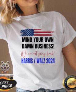 Hot Mind Your Own Damn Business We Are Not Going Back Harris Walz V-neck