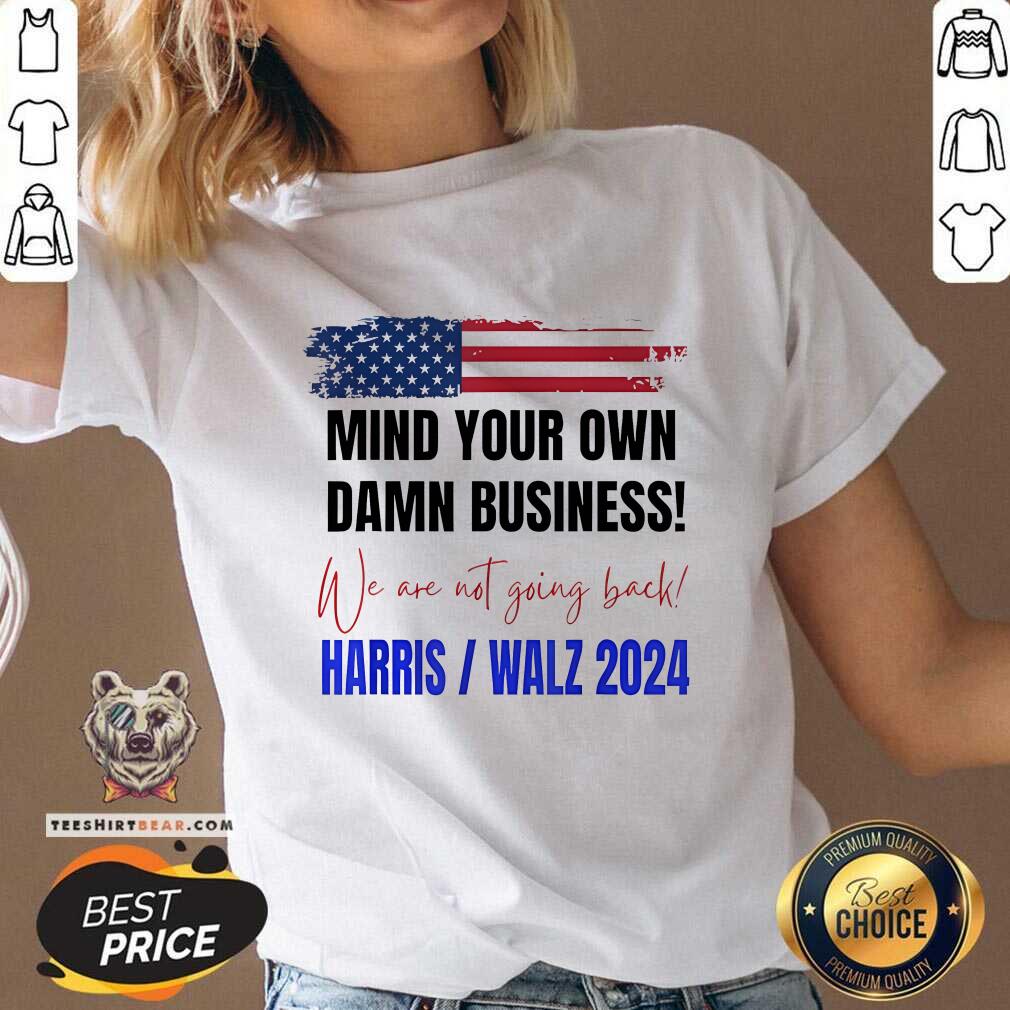 Hot Mind Your Own Damn Business We Are Not Going Back Harris Walz V-neck