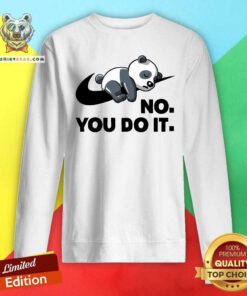 Hot No You Do It Nike Panda Sweatshirt