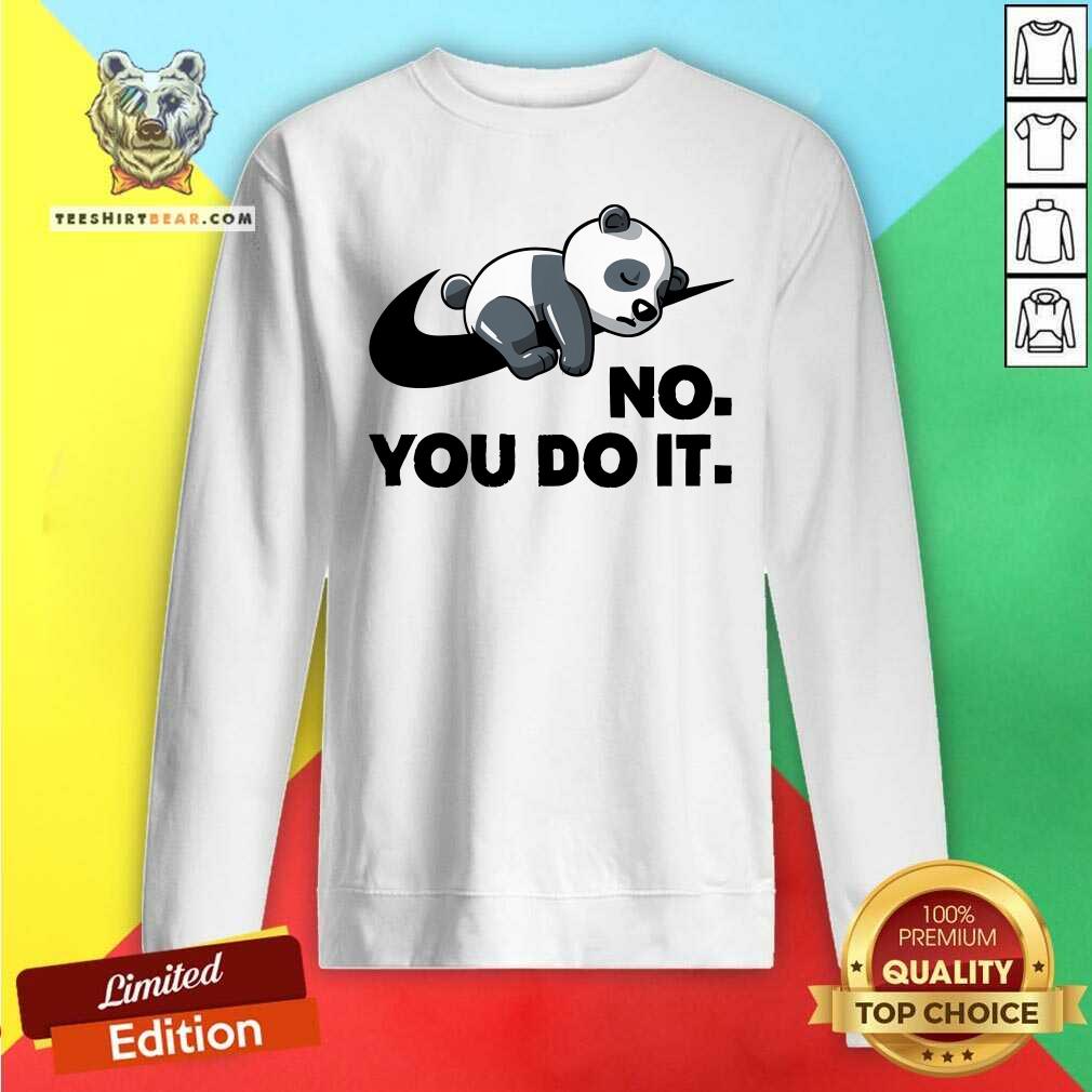 Hot No You Do It Nike Panda Sweatshirt